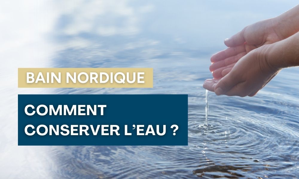 conserver eau bain nordique